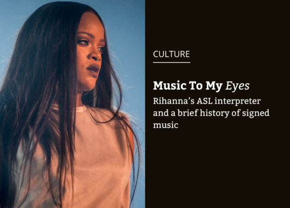 Music To My Eyes: Rihanna’s ASL interpreter and a brief history of signed music