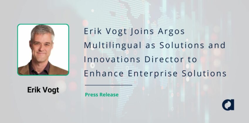 Erik Vogt Joins Argos Multilingual as Solutions and Innovations Director