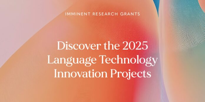 Imminent Opens 2025 Grants for Language and AI Research Imminent Opens 2025 Grants for Language and AI Research