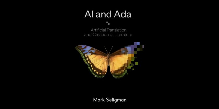 AI and Ada: Artificial Translation and Creation of Literature by Mark Seligman AI and Ada Explores Artificial Literary Translation