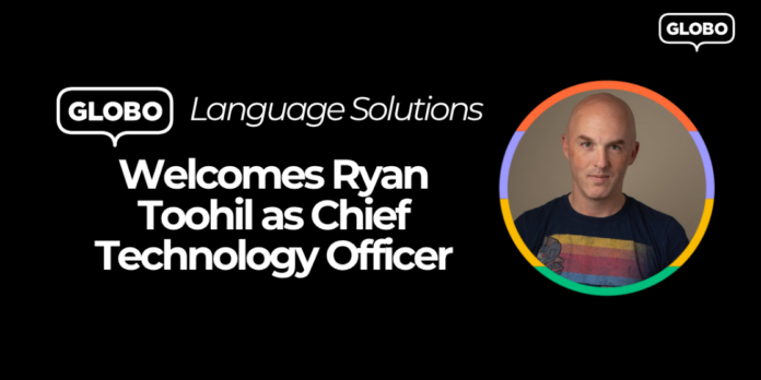 GLOBO Language Solutions Welcomes Ryan Toohil as new CTO
